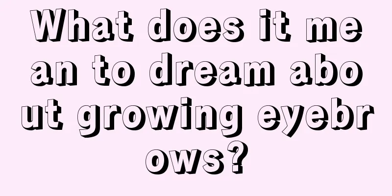 What does it mean to dream about growing eyebrows?