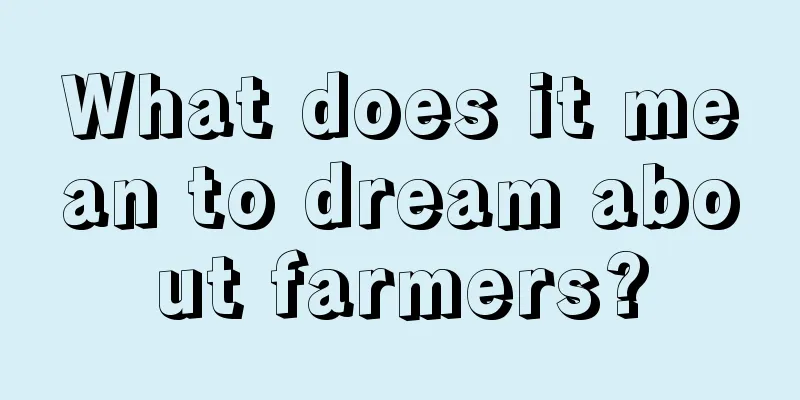 What does it mean to dream about farmers?