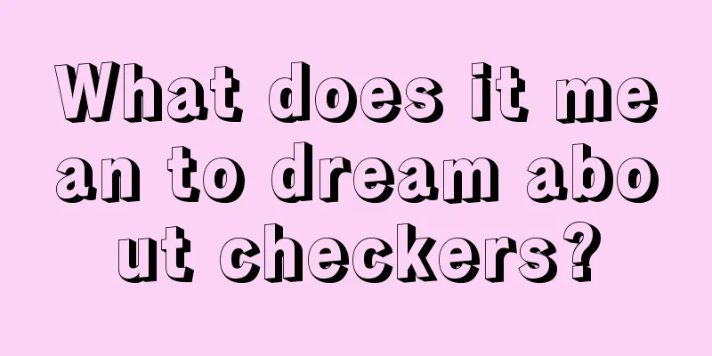 What does it mean to dream about checkers?