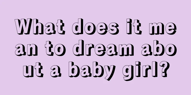 What does it mean to dream about a baby girl?