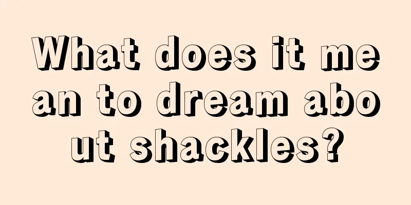 What does it mean to dream about shackles?