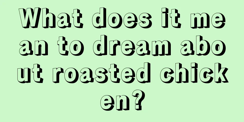 What does it mean to dream about roasted chicken?