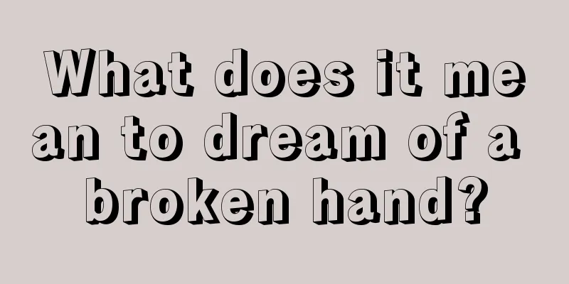 What does it mean to dream of a broken hand?