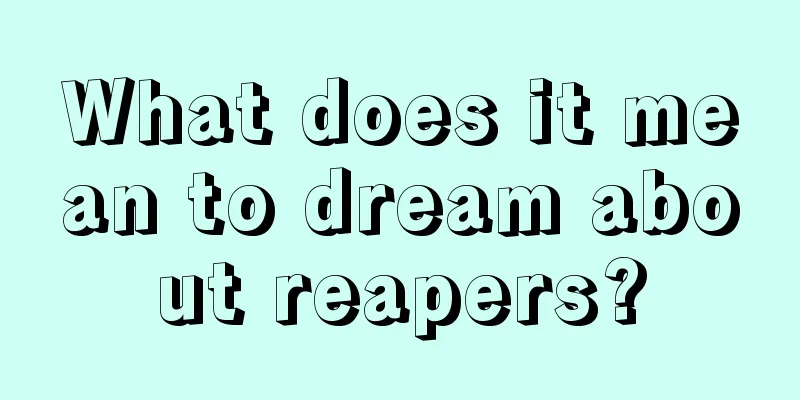 What does it mean to dream about reapers?