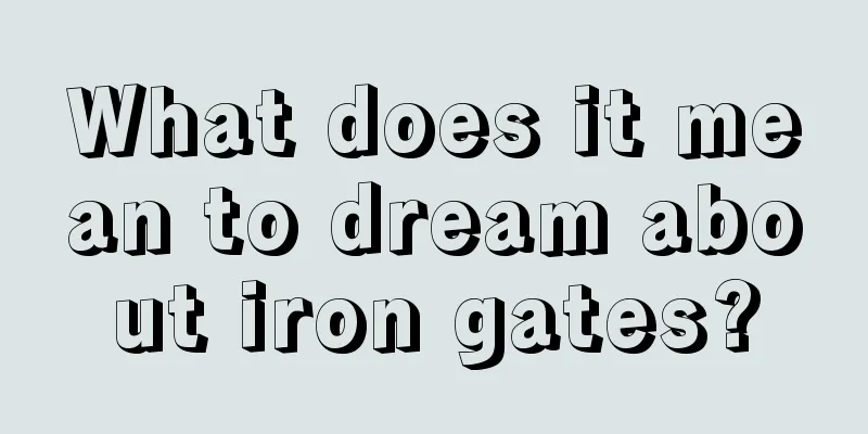 What does it mean to dream about iron gates?