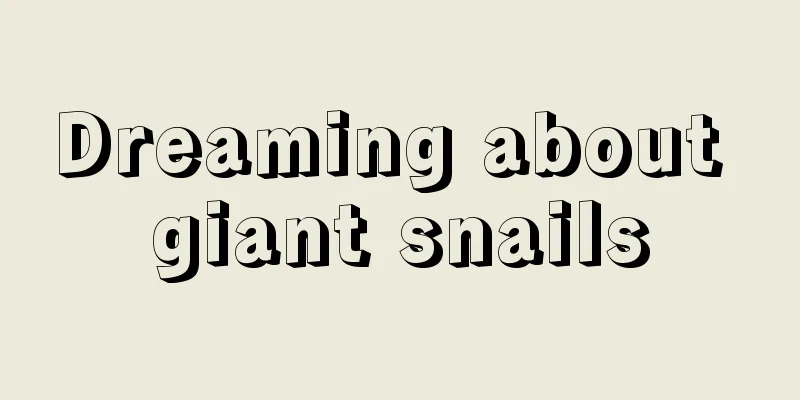 Dreaming about giant snails