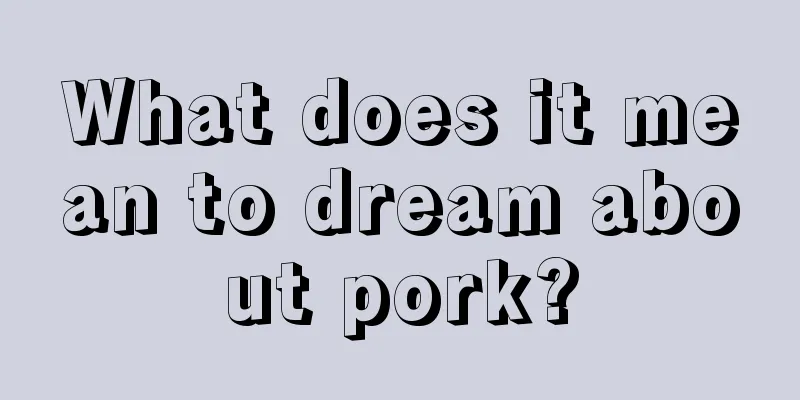 What does it mean to dream about pork?