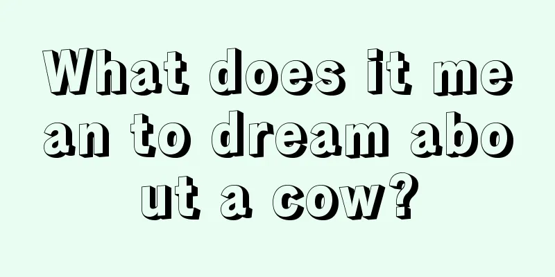 What does it mean to dream about a cow?