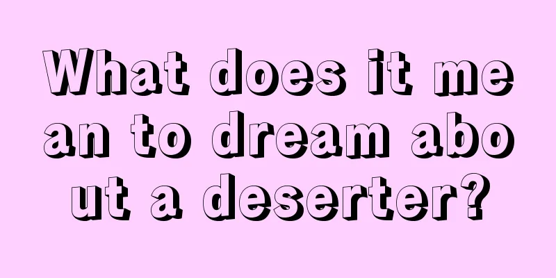 What does it mean to dream about a deserter?