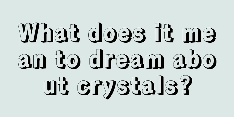 What does it mean to dream about crystals?