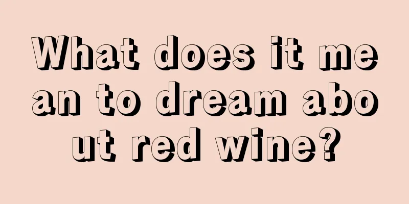 What does it mean to dream about red wine?