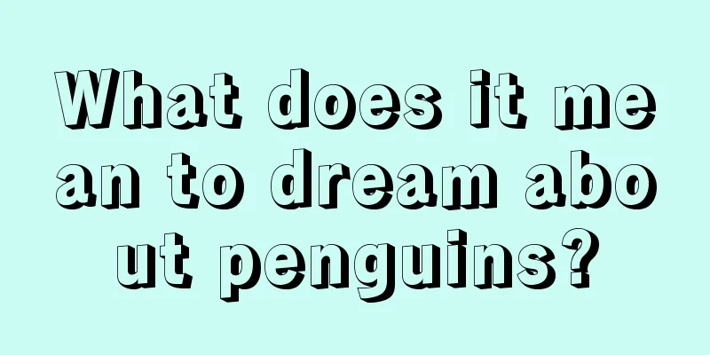 What does it mean to dream about penguins?