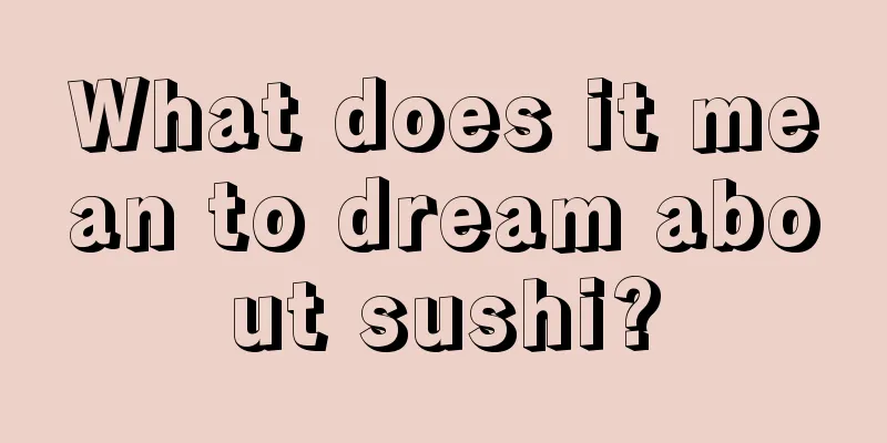 What does it mean to dream about sushi?