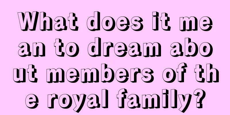 What does it mean to dream about members of the royal family?