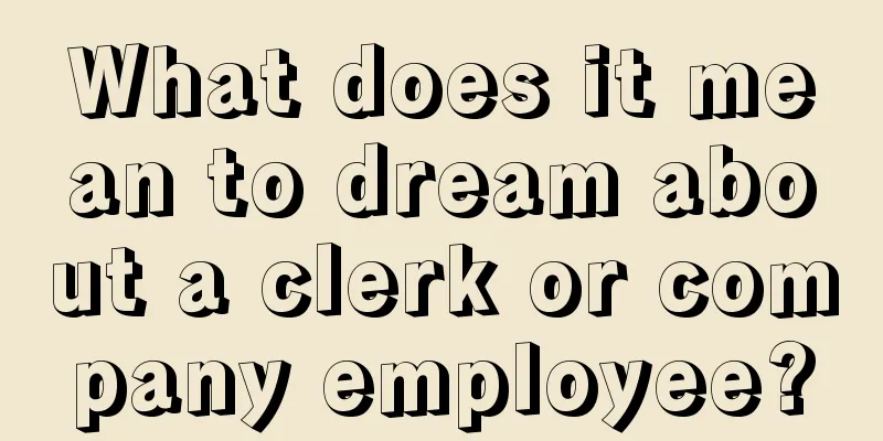 What does it mean to dream about a clerk or company employee?