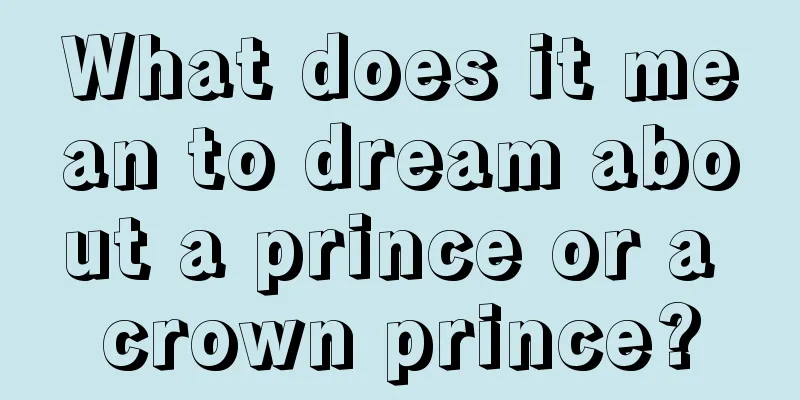 What does it mean to dream about a prince or a crown prince?