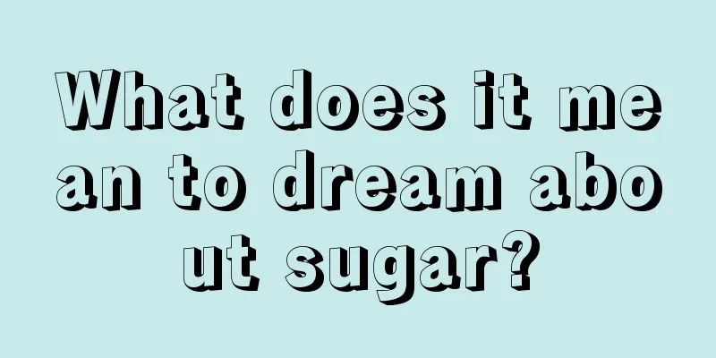 What does it mean to dream about sugar?