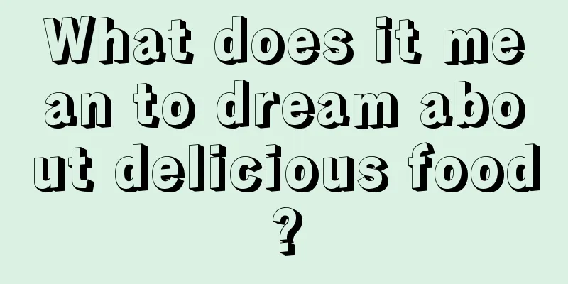 What does it mean to dream about delicious food?