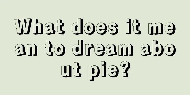 What does it mean to dream about pie?