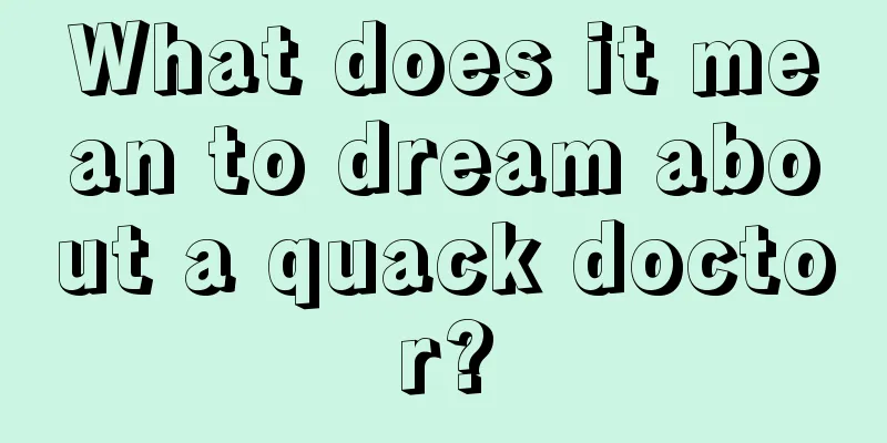 What does it mean to dream about a quack doctor?