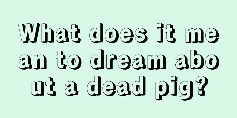 What does it mean to dream about a dead pig?