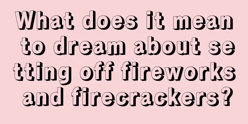 What does it mean to dream about setting off fireworks and firecrackers?