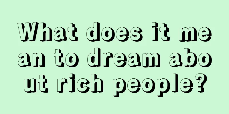 What does it mean to dream about rich people?