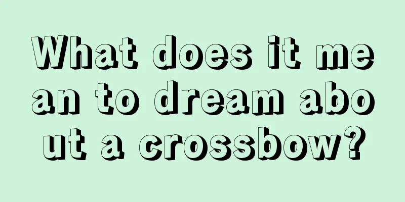 What does it mean to dream about a crossbow?