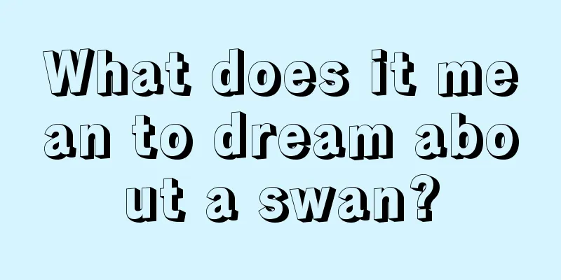 What does it mean to dream about a swan?