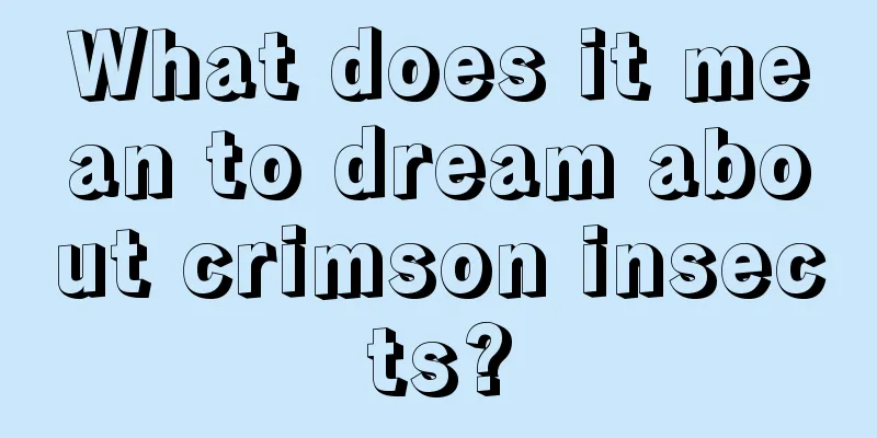 What does it mean to dream about crimson insects?