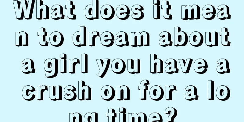 What does it mean to dream about a girl you have a crush on for a long time?