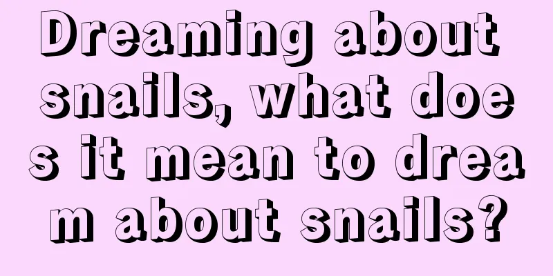 Dreaming about snails, what does it mean to dream about snails?