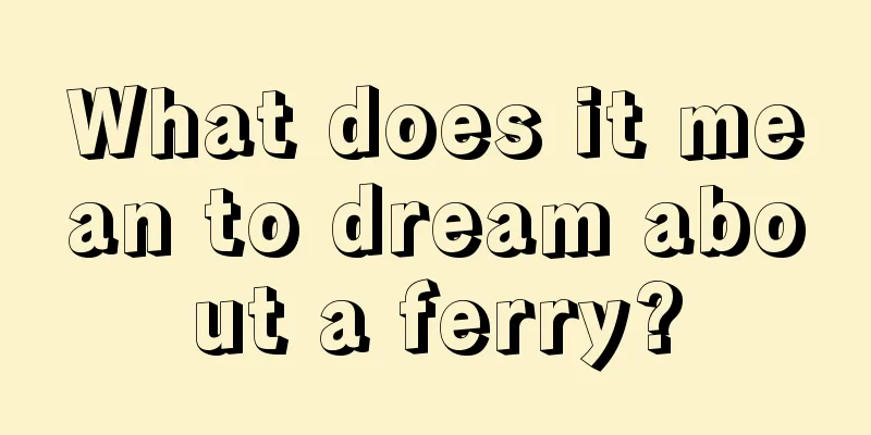 What does it mean to dream about a ferry?