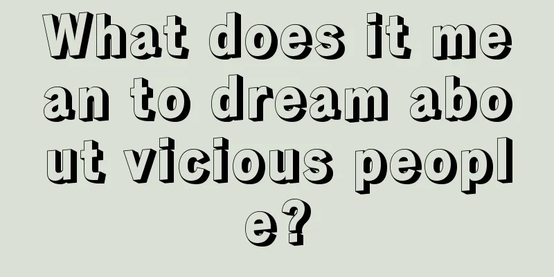 What does it mean to dream about vicious people?