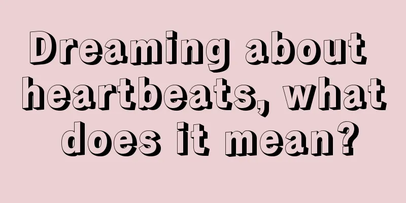 Dreaming about heartbeats, what does it mean?