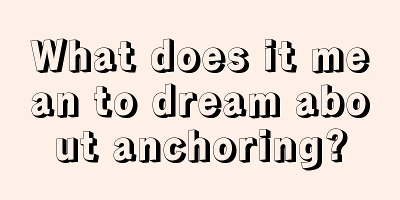 What does it mean to dream about anchoring?