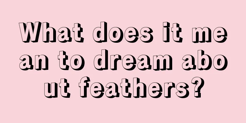 What does it mean to dream about feathers?