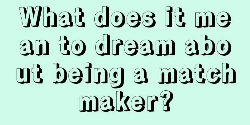 What does it mean to dream about being a matchmaker?