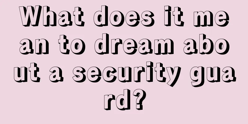 What does it mean to dream about a security guard?