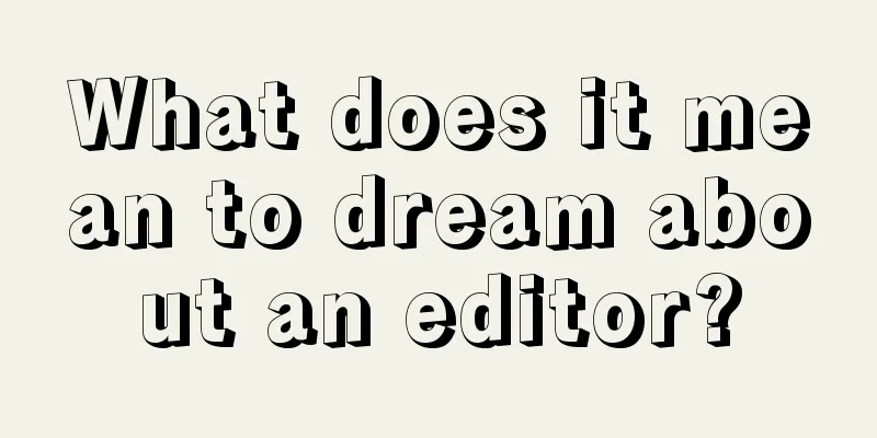 What does it mean to dream about an editor?