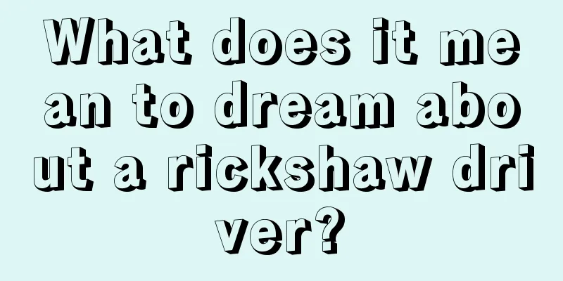 What does it mean to dream about a rickshaw driver?