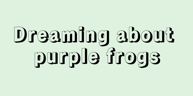 Dreaming about purple frogs