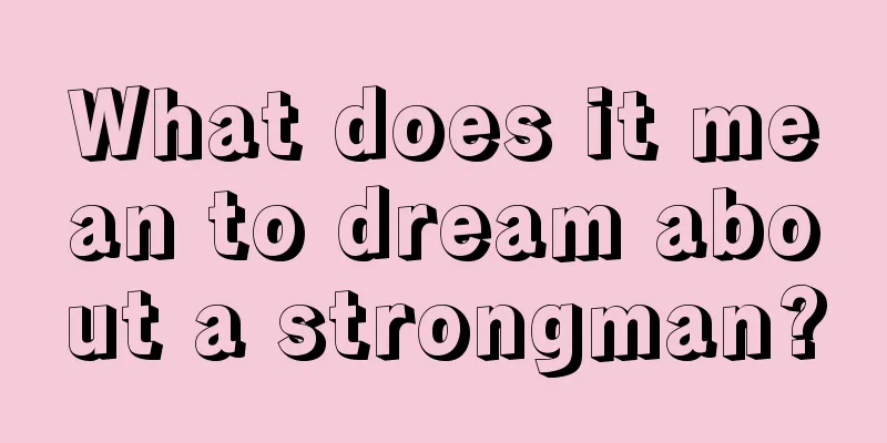 What does it mean to dream about a strongman?