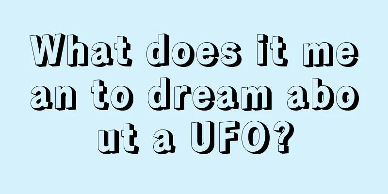 What does it mean to dream about a UFO?