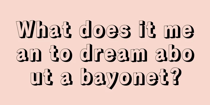 What does it mean to dream about a bayonet?