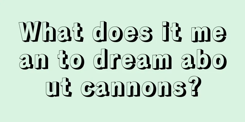 What does it mean to dream about cannons?