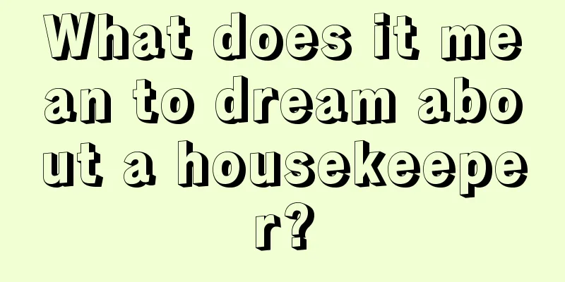 What does it mean to dream about a housekeeper?