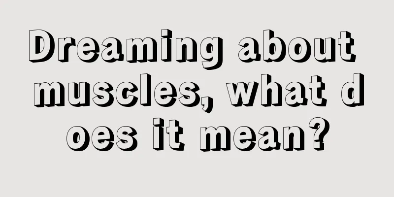 Dreaming about muscles, what does it mean?