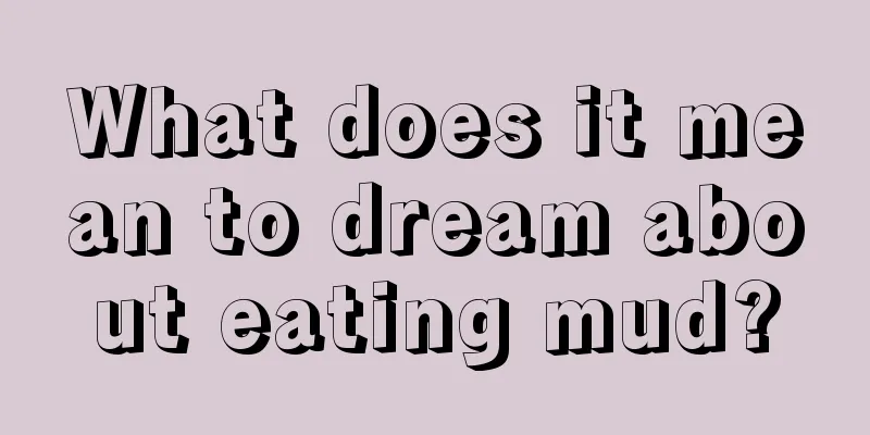 What does it mean to dream about eating mud?