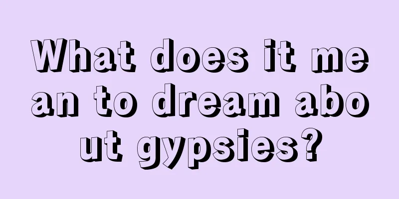 What does it mean to dream about gypsies?